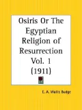 Osiris or the Egyptian Religion of Resurrection 1911