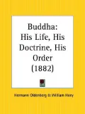 Buddha: His Life, His Doctrine, His Orde
