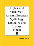 Lights and Shadows of Ancient European Mythology, Language and History 1881