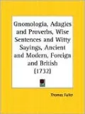 Gnomologia, Adagies And Proverbs, Wise Sentences And Witty Sayings, Ancient And Modern, Foreign And British