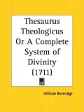 Thesaurus Theologicus or a Complete Syst