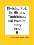 Divining Rod Its History, Truthfulness and Practical Utility, 1927