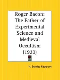 Roger Bacon The Father of Experimental Science and Medieval Occultism, 1920