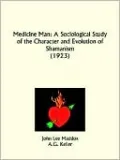 Medicine Man: A Sociological Study of the Character and Evolution of Shamanism