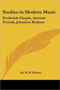 Studies in Modern Music Frederick Chopin, Antonin Dvorak, Johannes Brahms 1926
