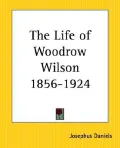 The Life of Woodrow Wilson 1856-1924
