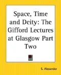 Space, Time and Deity: The Gifford Lectu