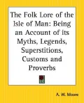The Folk Lore of the Isle of Man: Being