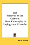 Wisdom of the Chinese Heir Philosophy in Sayings And Proverbs