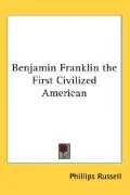 Benjamin Franklin the First Civilized Am