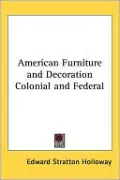 American Furniture and Decoration Colonial and Federal