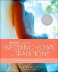The Knot Guide to Wedding Vows and Traditions: Readings, Rituals, Music, Dances, Speeches, and Toasts