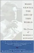 Make Gentle the Life of This World: The Vision of Robert F. Kennedy