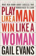 Play Like a Man, Win Like a Woman: What Men Know About Success that Women Need to Learn