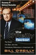 The O'Reilly Factor: The Good, the Bad, and the Completely Ridiculous in American Life
