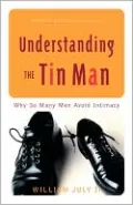 Understanding the Tin Man: Why So Many Men Avoid Intimacy