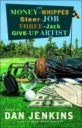 The Money-Whipped Steer-Job Three-Jack Give-up Artist : A Novel