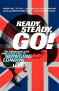 Ready, Steady, Go! : The Smashing Rise and Giddy Fall of Swinging London