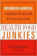 Health Food Junkies: Orthorexia Nervosa - Overcoming the Obsession with Healthful Eating
