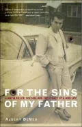 For the Sins of My Father: A Mafia Killer, His Son, and the Legacy of a Mob Life