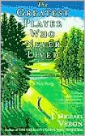 The Greatest Player Who Never Lived: A Golf Story