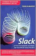 Slack: Getting Past Burnout, Busywork, and the Myth of Total Efficiency