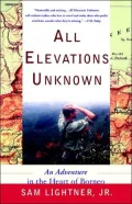 All Elevations Unknown: An Adventure in the Heart of Borneo