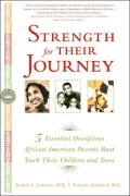 Strength for Their Journey: 5 Essential Disciplines African-American Parents Must Teach Their Children and Teens