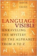 Language Visible: Unraveling the Mystery of the Alphabet from A to Z