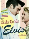 The Girl's Guide to Elvis: The Clothes, the Hair, the Women, and More!