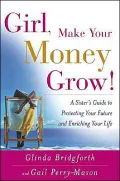Girl, Make Your Money Grow! : A Sister's Guide to Protecting Your Future and Enriching Your Life