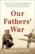Our Fathers' War: Growing up in the Shadow of the Greatest Generation