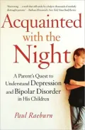 Acquainted with the Night: A Parent's Quest to Understand Depression and Bipolar Disorder in His Children