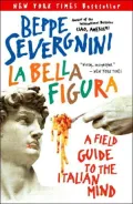 La Bella Figura: A Field Guide to the Italian Mind