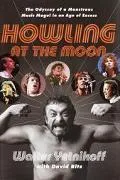 Howling at the Moon The Odyssey of a Monstrous Music Mogul in an Age of Excess
