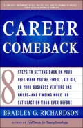Career Comeback: Eight Steps To Getting Back On Your Feet When You're Fired, Laid Off, Or Your Business Venture Has Failed--And Finding More Job Satisfaction Than Ever Before