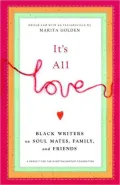 It's All Love: Black Writers on Soul Mates, Family and Friends