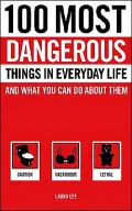 100 Most Dangerous Things in Everyday Life and What You Can Do about Them