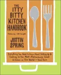 The Itty Bitty Kitchen Handbook: Everything You Need to Know about Setting up and Cooking in the Most Ridiculously Small Kitchen in the World--Your Own