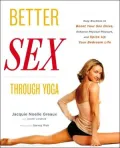 Better Sex through Yoga: Easy Routines to Boost Your Sex Drive, Enhance Physical Pleasure, and Spice Up Your Bedroom Life