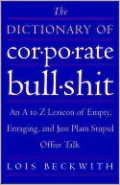 The Dictionary of Corporate Bullshit: An A to Z Lexicon of Empty, Enraging, and Just Plain Stupid Office Talk