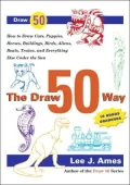 The Draw 50 Way: How to Draw Cats, Puppies, Horses, Buildings. Birds, Trees, Aliens, Boats,Trains and Everything Else under the Sun