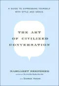 Art of Civilized Conversation: A Guide to Expressing Yourself with Style and Grace