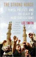 The Strong Horse: Power, Politics, and the Clash of Arab Civilizations