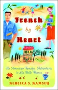 French By Heart: An Amerian Family's Adventures in La Bella France