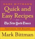 Mark Bittman's Quick and Easy Recipes from the New York Times: Featuring 350 Recipes from the Author of How to Cook Everything and the Best Recipes in the World