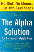 Alpha Solution for Permanent Weight Loss: Harness the Power of Your Subconscious Mind to Change Your Relationship with Food--Forever