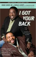 I Got Your Back: A Father and Son Keep It Real About Love, Fatherhood, Family, and Friendship