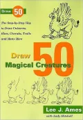 Draw 50 Magical Creatures: The Step-by-Step Way to Draw Unicorns, Elves, Cherubs, Trolls, and Many More