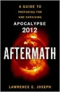 Aftermath: A Guide to Preparing For and Surviving Apocalypse 2012